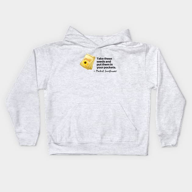 Take These Sunflower Seeds for your Pockets Kids Hoodie by Mochabonk